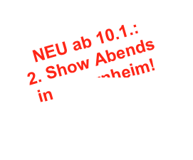 NEU ab 10.1.:
2. Show Abends in F-Bornheim!
www.bkkb-frankfurt.de